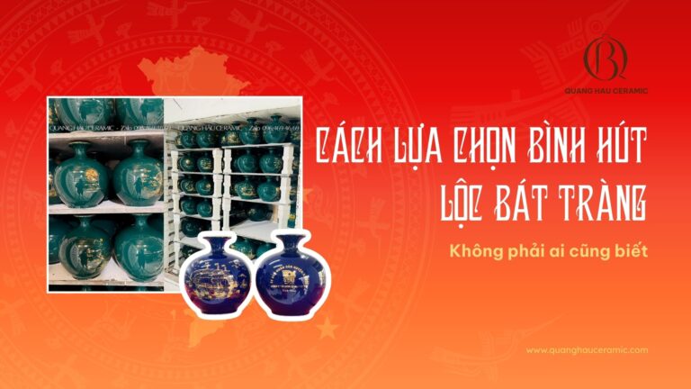Bình hút lộc Bát Tràng phong thủy – lựa chọn men, họa tiết, kiểu dáng hợp mệnh
