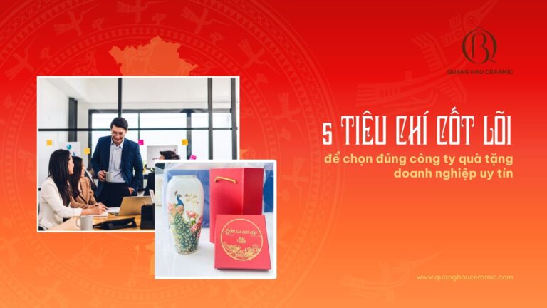 Ảnh đại diện thiết kế cho bài viết 5 tiêu chí lựa chọn công ty quà tặng doanh nghiệp uy tín, với hình ảnh sản phẩm gốm sứ Quang Hậu Ceramic.